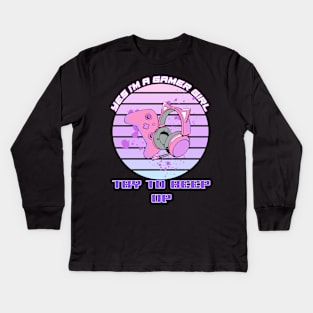 Yes, I'm A Gamer Girl Try To Keep Up Kids Long Sleeve T-Shirt